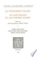 Le Testament Villon : le Lais Villon et les Poèmes variés. Index des mots ; index des noms propres ; index analytique