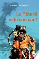 Le Têtard vide son sac