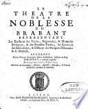 Le the a^tre de la noblesse du Brabant, repre sentant les e rections des terres, seigneuries, & noms des personnes, & des familles titre es, les cre ations des chevaleries, & octroys des marques d'honneur & de noblesse