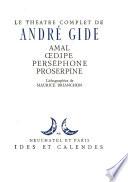 Le théatre complet de André Gide ...: Amal. Oedipe. Persephone. Proserpine