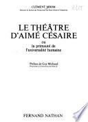 Le théâtre d'Aimé Césaire ; ou, La primauté de l'universalité humaine