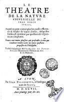 Le Theatre de la natura vniuerselle de Iean Bodin iurisc. Auquel on peut contempler les causes efficientes & finales de toutes choses desquelles l'ordre est continué par questions & responces en cinq livres. Traduict du latin par M. François de Fougerolles ..