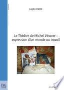 Le Théâtre de Michel Vinaver: expression d'un monde au travail