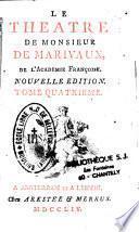 Le théâtre de Monsieur de Marivaux, de l'Académie françoise. Nouvelle édition. Tome premier [-tome quatrième]