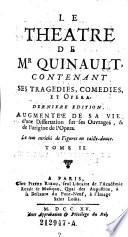 Le theatre de Mr. Guinault. Contenant ses tragedies, comedies, et opera. Derniere edition