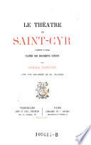 Le theatre de Saint Cyr (1689-1792) d'apres des documents inedits