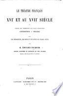 Le Théâtre Français au XVIe et au XVIIe siècle, ou choix des comédies les plus célèbres antérieures à Molière. Avec une introduction, des notes et une notice sur chaque auteur par E. F. Édition illustrée de portraits en pied coloriés, etc