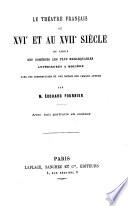 Le Théâtre Français au XVIe et au XVIIe siècle ou choix des comédies les plus remarquables antérieures à Molière avec une introduction et une notice sur chaque auteur