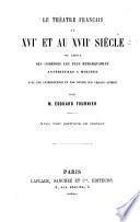 Le Théâtre Français au XVIe et au XVIIe siècle ou choix des comédies les plus remarquables antérieures à Molière avec une introduction et une notice sur chaque auteur