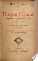 Le Théâtre Français pendant la révolution, 1789-1799, avec plusieurs lettres inédites de Talma