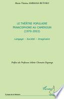Le théâtre populaire francophone au Cameroun (1970-2003)