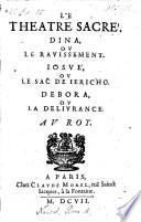 Le Theatre Sacre ; Dina ou le ravissement ; Iosue ou le sac de Jericho ; Debora ou la delivrance