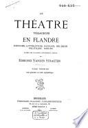 Le théâtre villageois en Flandre : histoire, littérature, musique, religion, politique, moeurs, d'après des documents entièrement inédits