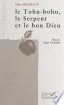 Le tohu-bohu, le serpent et le bon Dieu