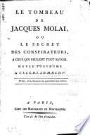 Le tombeau de Jacques Molai ou le secret des conspirateurs, à ceux qui veulent tout savoir