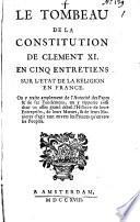 Le tombeau de la constitution de Clément XI, en cinq entretiens sur l'état de la religion en France ..