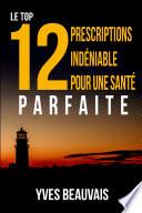 LE TOP 12 PRESCRIPTIONS INDƒNIABLE POUR UNE SANTƒ PARFAITE
