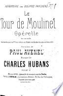 Le Tour de moulinet. Opérette en un acte ... Paroles de Paul Avenel. [Vocal score.]Partition de piano réduite par Léon Roques..