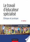 LE TRAVAIL D'EDUCATEUR SPECIALISE - 4E ED