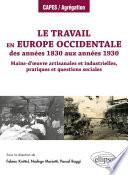 Le travail en Europe occidentale des années 1830 aux années 1930 - Mains-d’œuvre artisanales et industrielles, pratiques et questions sociales