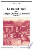 Le travail forcé en Afrique-Occidentale française, 1900-1946