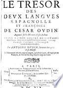 Le tresor des deux langues espagnolle et francoise, augmente sur les memoires de son autheur par Antoine Oudin