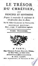 Le trésor du chrétien, ou Principes et sentimens propres à renouveller & consommer le christianisme dans les ames, par m. l'abbé Champion de Pontalier. Tome premier [-troisieme!