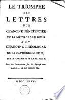 Le triomphe des lettres d'un chanoine pénitencier de la métropole de*** à un chanoine théologal de la cathédrale de**, sur les affaires de la religion
