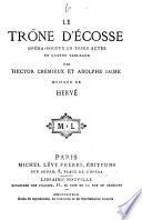 Le trone d'Ecosse, opera-bouffe en 3 actes en 4 tableaux par --- et Adolphe Jaime