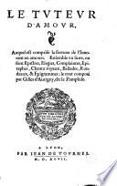 Le Tuteur d'amour auquel est comprise la fortune de l'Innocent en amours. Ensemble un livre ou sont Epistres, elegies, complaintes, epitaphes, chantz royaux, ballades rondeaux et épigrammes : le tout composé par Gilles d'Aurigny dit le Pamphile [Lettre de l'auteur à Monsieur de Maupas - Dizain de Claude Collet, champenoys - Le Seigneur de Cusseron à l'amye de l'auteur Jeanne D. L. R.- Henry Simon