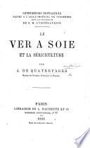 Le ver à soie et la sériculture. [A lecture.]
