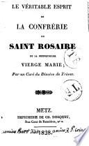 Le véritable esprit de la Confrérie du Saint Rosaire de la bienheureuse Vierge Marie par un curé du diocèse de Trèvres