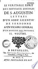 Le Véritable esprit des nouveaux disciples de S. Augustin, lettres d'un abbé licentié de Sorbonne à un vicaire général d'un diocèse des Pays-Bas [par le P. J.-P. Lallemant]....