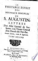 Le veritable esprit des nouveaux disciples de S. Augustin. Lettres d'un abbe licentie de Sorbonne a un vicaire general (etc.) 2. ed. rev. et augm
