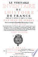 Le veritable inuentaire de l'histoire de France. Illustré par la conference de l'Eglise & de l'Empire. Par Iean de Serres. Auec la continuation de la mesme histoire iusquea à l'année 1648. Contenant tout ce qui s'est passe' de plus memorable en Flandres, en Allemagne, ... Tome premier \-second!