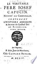 Le véritable Père Josef, capucin nommé au cardinalat, contenant l'histoire anecdote et secrette du cardinal duc de Richelieu