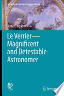 Le Verrier—Magnificent and Detestable Astronomer