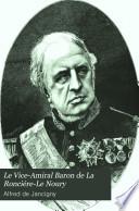 Le Vice-Amiral Baron de La Ronciére-Le Noury