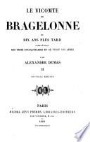 Le Vicomte de Bragelonne, ou, Dix Ans plustard. Complément des Trois Mousquetaires et de Vingt Ans après ... Nouvelle édition
