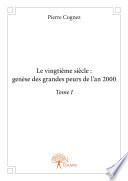 Le vingtième siècle : genèse des grandes peurs de l'an 2000 Tome I