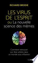 Le virus de l'esprit, ou La nouvelle science des mèmes - Comment retrouver son libre arbitre dans un
