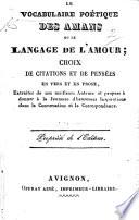 Le Vocabulaire poétique des amans; ou, le langage de l'amour; choix de citations et de pensés en vers et en prose, etc