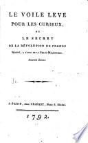 Le voile levé pour les curieux, ou Le secret de la Révolution de France révéle, à l'aide de la franc-maçonnerie