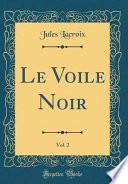 Le Voile Noir, Vol. 2 (Classic Reprint)