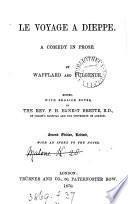 Le voyage à Dieppe, a comedy by Wafflard and Fulgence, ed. by P.H.E. Brette