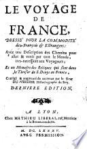 Le voyage de France, dressé pour la commodité des françois & estrangers: avec une description des chemins pour aller & venir par tout le monde, tres-necessaire aux voyageurs; et un memoire des reliques qui sont dans le thresor de S. Denys en France, corrigé & augmenté de nouveau par le sieur du Verdier ...
