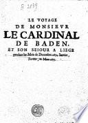 Le voyage de monsieur le cardinal de Baden, et son seiour a Liege pendant les mois de Decembre 1674. Ianvier, Fevrier, & Mars 1675