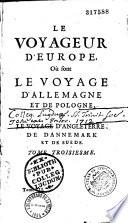 Le voyageur d'Europe, où sont les voyages de France, d'Italie et de Malthe, d'Espagne et de Portugal, des Pays Bas, d'Allemagne et de Pologne, d'Angleterre, de Danemark et de Suède, par A. Jouvin,...