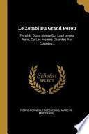 Le Zombi Du Grand Pérou: Précédé d'Une Notice Sur Les Harems Noirs, Ou Les Moeurs Galantes Aux Colonies...