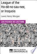 League of the Ho-dé-no-sau-nee, or Iroquois de Lewis Henry Morgan